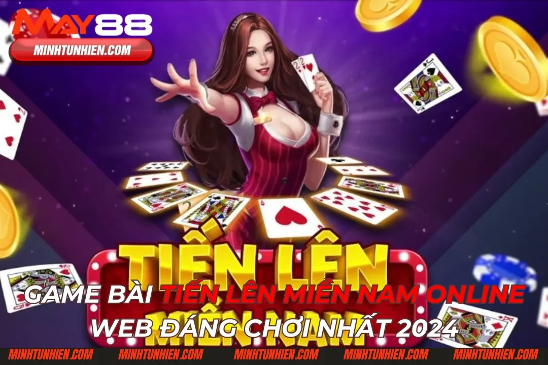 Game Bài Tiến Lên Miền Nam Online Web Đáng Chơi Nhất 2024